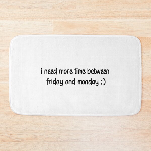 Item preview, i need more time between monday and friday Weekend Vibes Funny Joke  designed and sold by NasMansouri.
