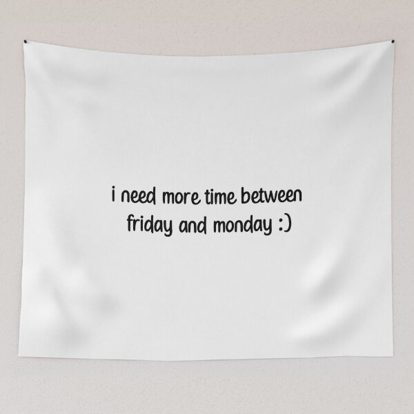 Item preview, i need more time between monday and friday Weekend Vibes Funny Joke  designed and sold by NasMansouri.