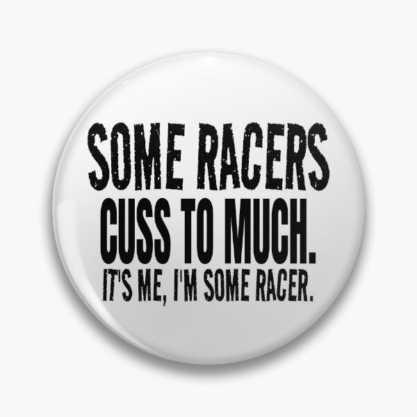 Item preview, Some Racers Cuss to Much Its Me Im Some Racer Racing Bad Words Cussing Race Track Race Car designed and sold by CarantinedChaos.