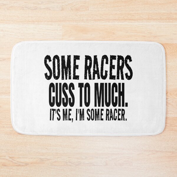 Item preview, Some Racers Cuss to Much Its Me Im Some Racer Racing Bad Words Cussing Race Track Race Car designed and sold by CarantinedChaos.