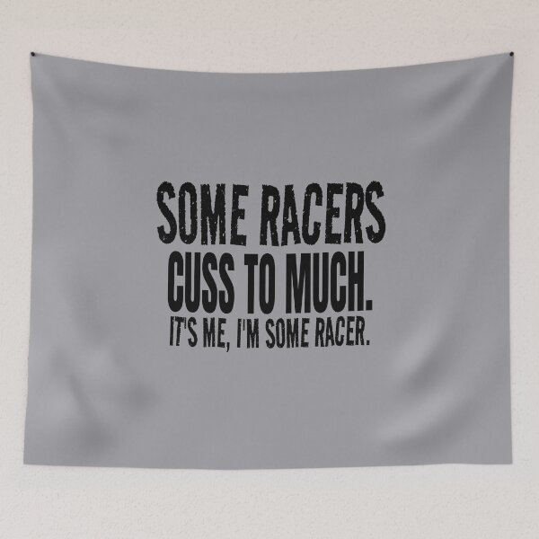 Item preview, Some Racers Cuss to Much Its Me Im Some Racer Racing Bad Words Cussing Race Track Race Car designed and sold by CarantinedChaos.