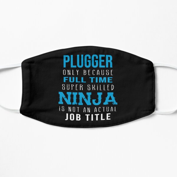 Plugger Only Because Full Time Super Skilled Ninja Is Not An Actual Job Title Flat Mask