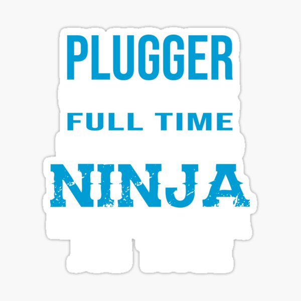 Plugger Only Because Full Time Super Skilled Ninja Is Not An Actual Job Title Sticker