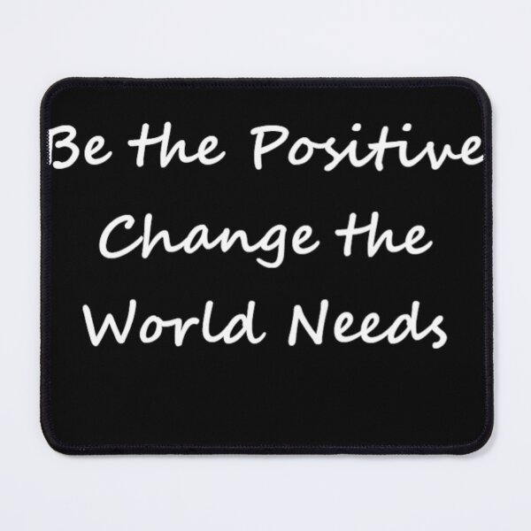 Item preview, Be the Positive Change the World Needs designed and sold by MiaRose85.