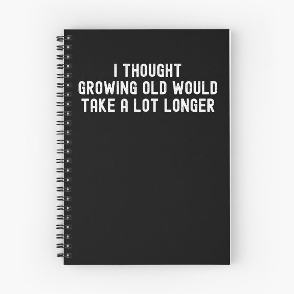 Item preview, I Thought Growing Old Would Take A Lot Longer designed and sold by UglyBoyDesign.