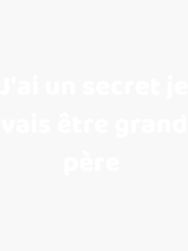 J ai un secret je vais être grand père Sticker for Sale by gphteam