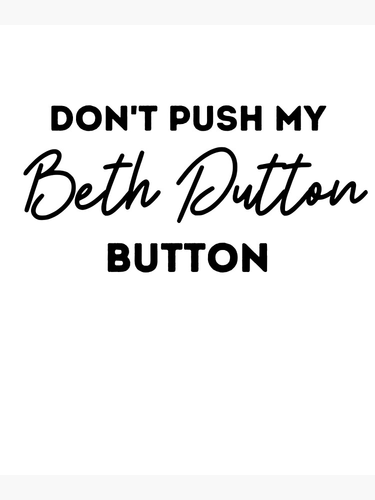 Don't Push My Beth Dutton Button-Notebook