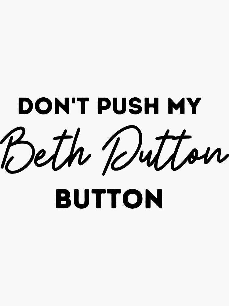 "Don't push my Beth Dutton Button" Sticker for Sale by CDCustomTees
