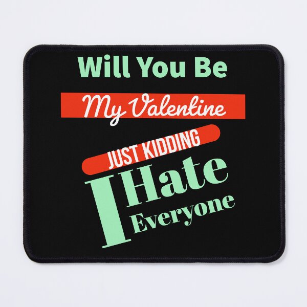 Item preview, Will You Be My Valentine Just Kidding I Hate Everyone designed and sold by ZERO9968.