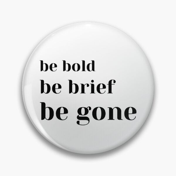 Item preview, Be Bold Be Brief Be Gone designed and sold by MakeItLibbette.