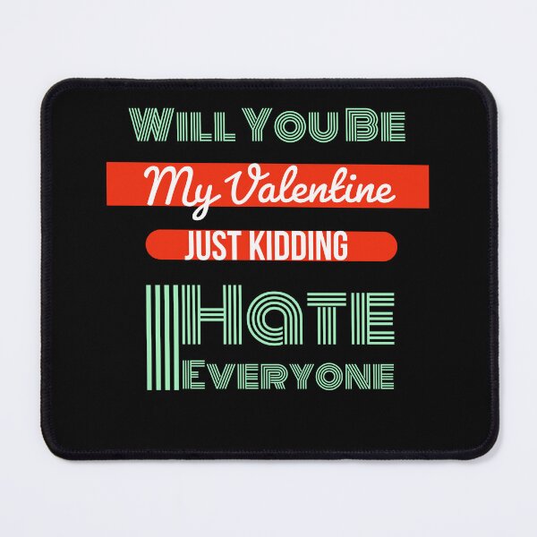 Item preview, Copy of Will You Be My Valentine Just Kidding I Hate Everyone designed and sold by ZERO9968.