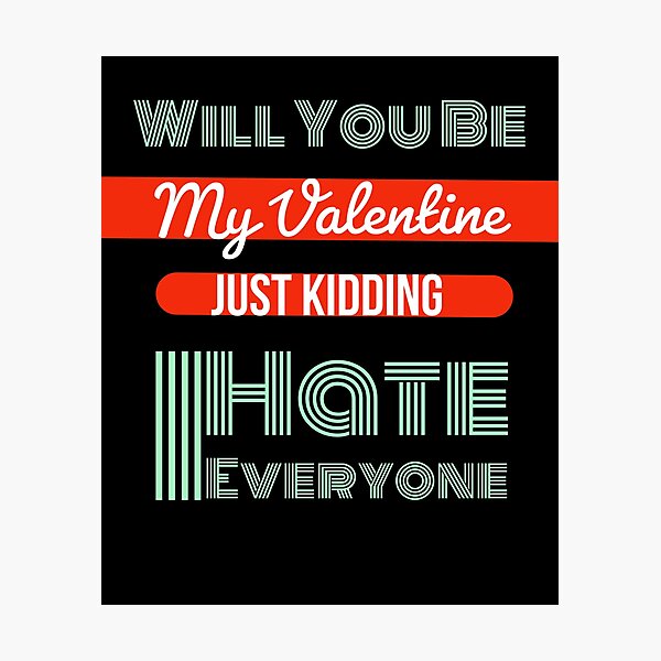 Item preview, Copy of Will You Be My Valentine Just Kidding I Hate Everyone designed and sold by ZERO9968.