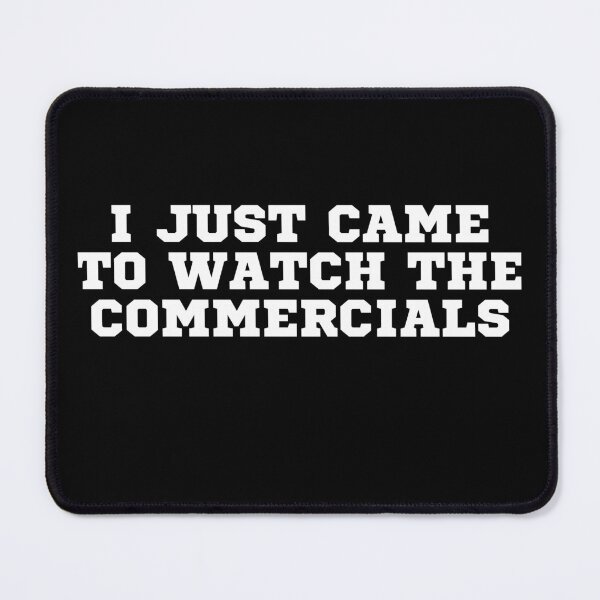 Item preview, I Just came to watch the Commercials designed and sold by T- VIbes ⭐ ⭐ ⭐ ⭐ ⭐.