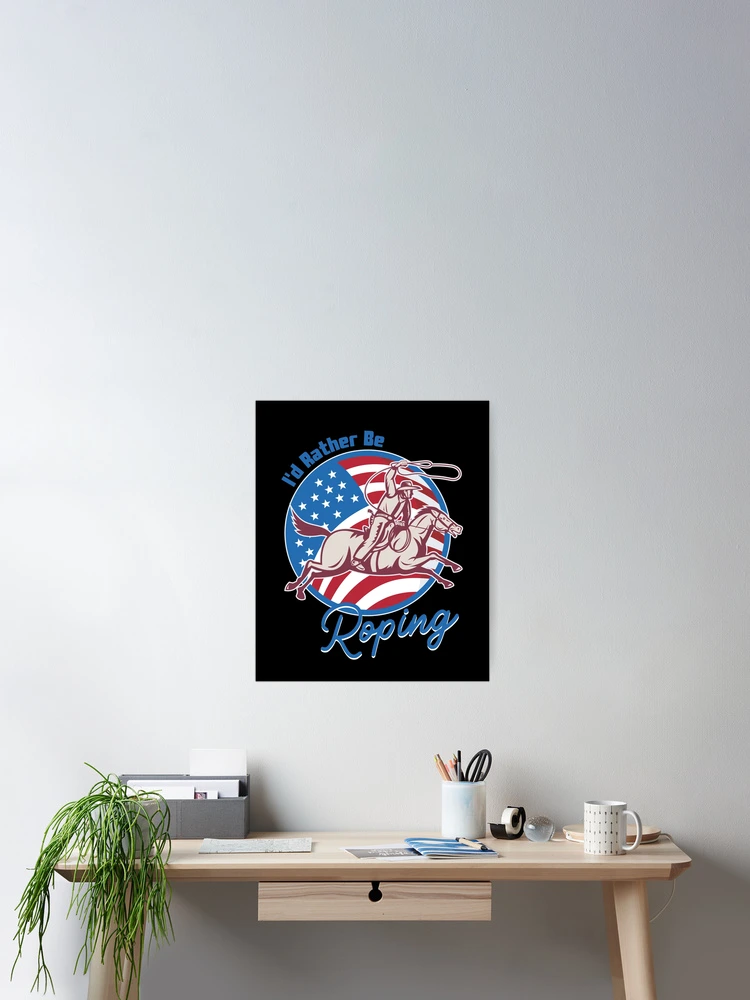 Thumbnail 2 of 3, Poster, I d Rather Be Roping Cool Cowboy Team Roping Rodeo Events designed and sold by SweetbeStore.