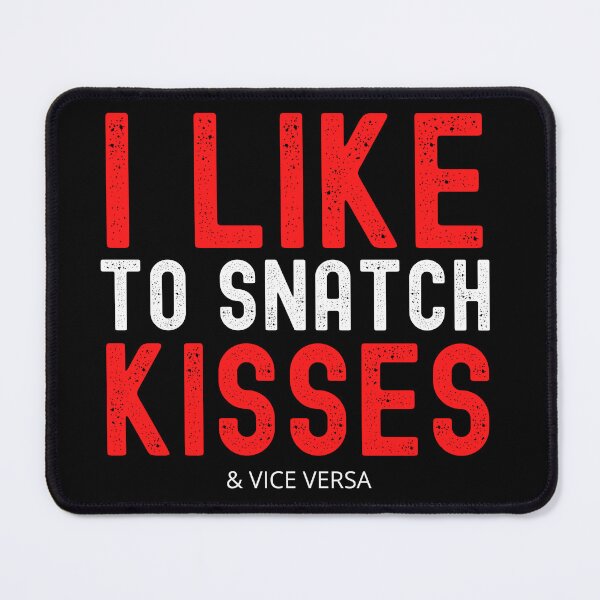Item preview, I Like To Snatch Kisses & Vice Versa designed and sold by UglyBoyDesign.