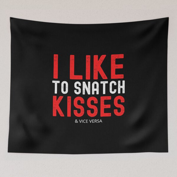 Item preview, I Like To Snatch Kisses & Vice Versa designed and sold by UglyBoyDesign.
