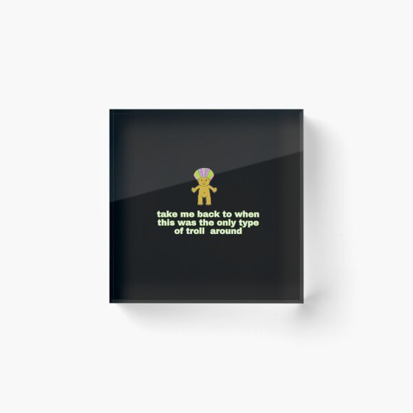 Item preview, "Take me back to when this was the only type of troll around" (green font) designed and sold by clairemh1.