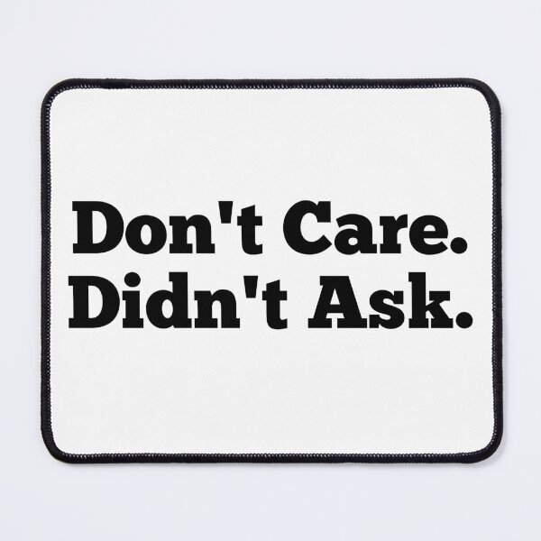 Item preview, Don't Care Didn't Ask meme designed and sold by HappyPrints ⭐⭐⭐⭐⭐.
