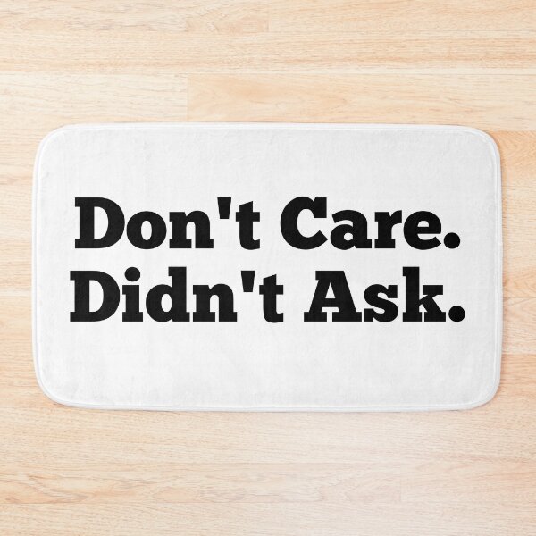 Item preview, Don't Care Didn't Ask meme designed and sold by HappyPrints ⭐⭐⭐⭐⭐.
