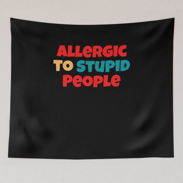 Item preview, Allergic to Stupid People designed and sold by Peter Stawicki.