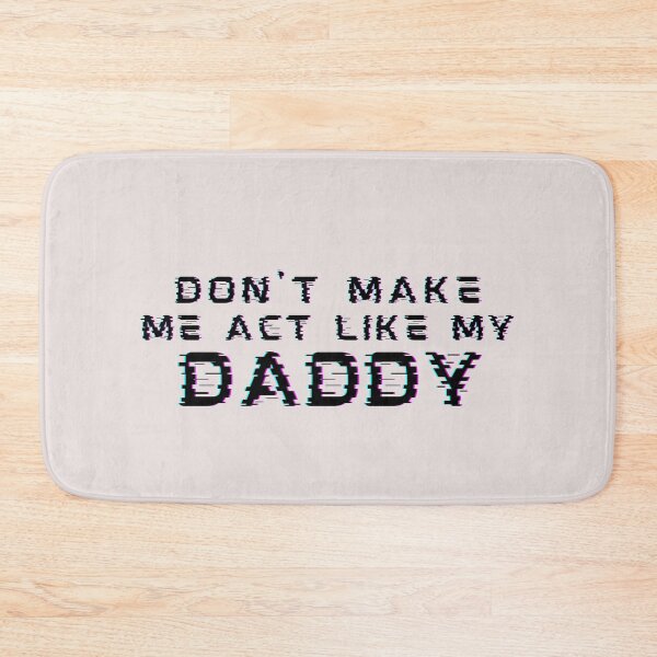 Item preview, Dont Make Me Act Like My Daddy Power Girls designed and sold by SweetbeStore.