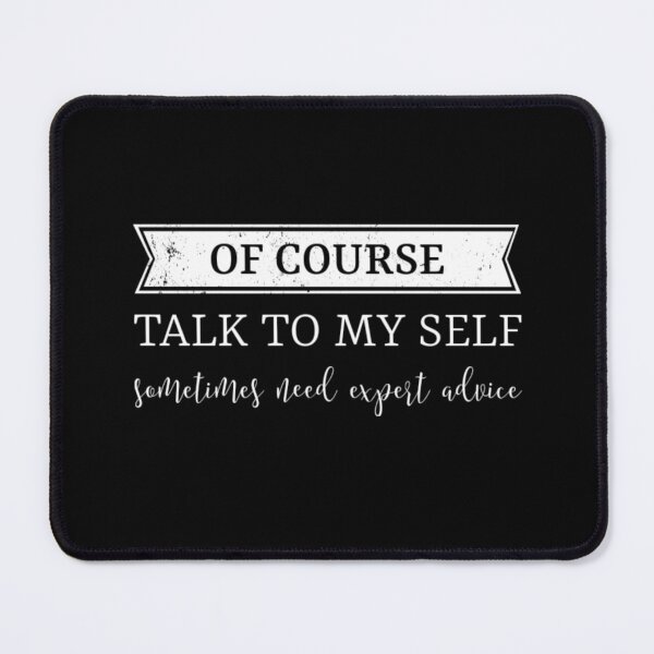 Item preview, Of course talk to my self sometimes need expert advice. designed and sold by Umiska.