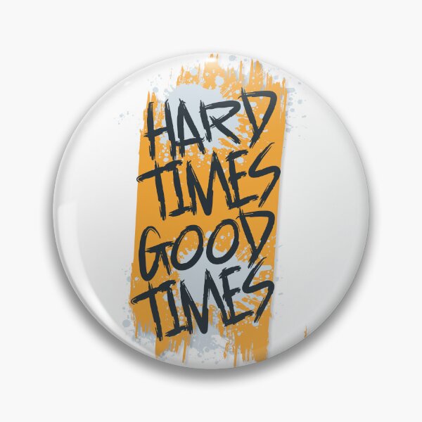 Item preview, hard times are always the good times designed and sold by elmanchour.
