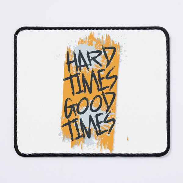 Item preview, hard times are always the good times designed and sold by elmanchour.