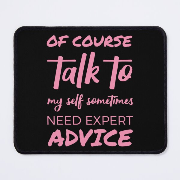 Item preview, Of course talk to my self sometimes need expert advice. designed and sold by Umiska.