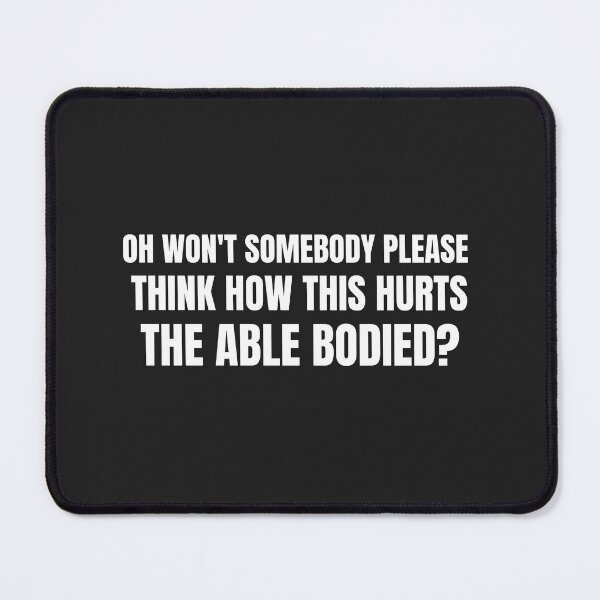 Item preview, Oh wont somebody please think about how this hurts the Able Bodied  designed and sold by Disabledland.