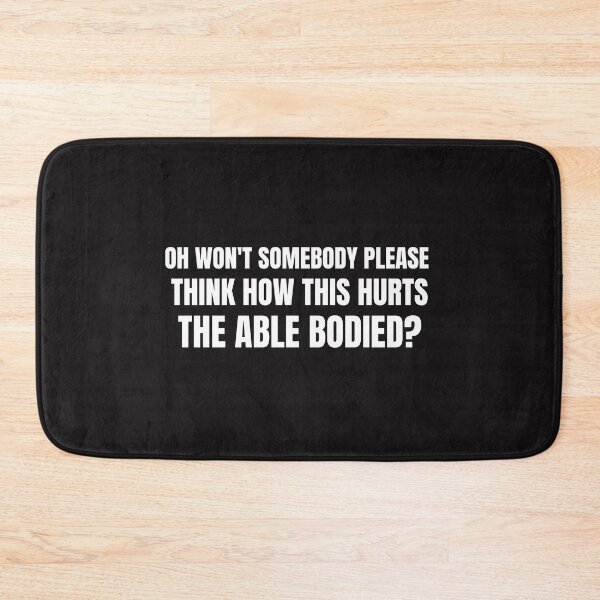 Item preview, Oh wont somebody please think about how this hurts the Able Bodied  designed and sold by Disabledland.