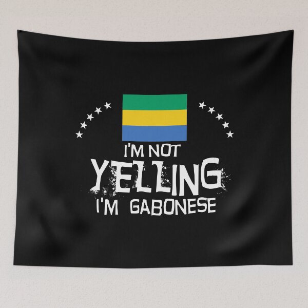 Item preview,  I'm not yelling I'm Gabonese     -  Gifts, souvenirs and memorabilia of  Gabon  designed and sold by obedtheartist.