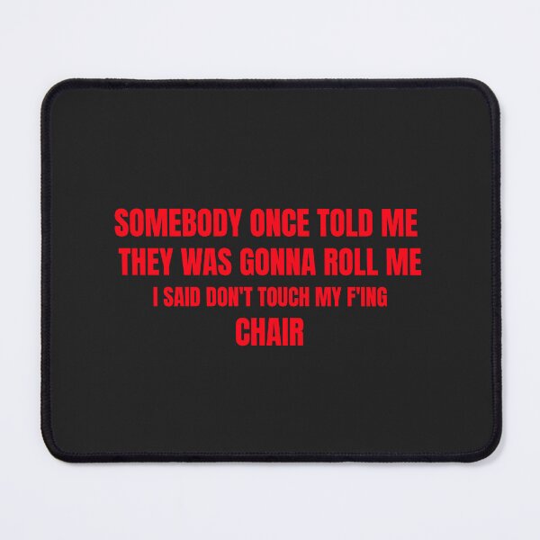 Item preview, Somebody once told me they was gonna roll me I said dont touch my F ing  chair designed and sold by Disabledland.