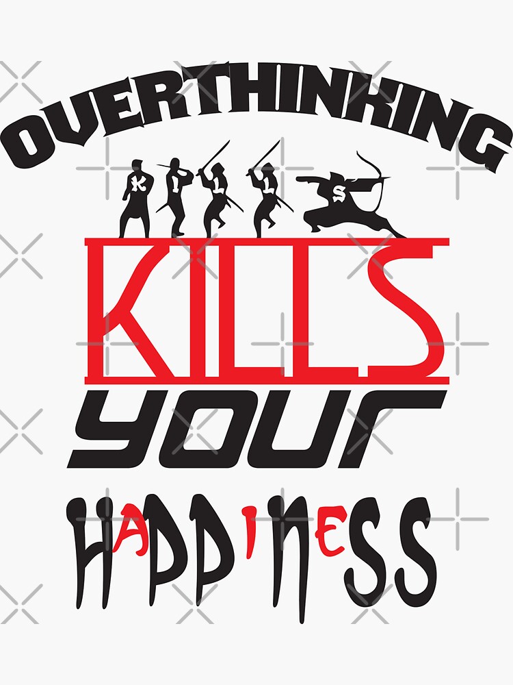 overthinking-kills-your-happiness-please-stop-sticker-by-najim1922