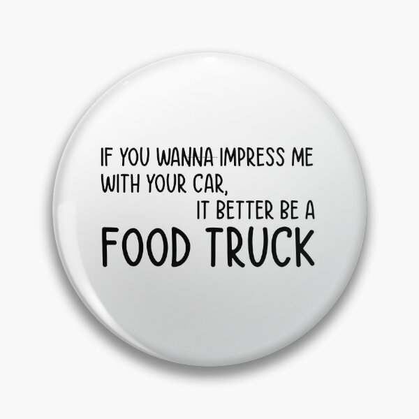 Item preview,  If You Wanna Impress Me With Your Car, It Better Be A Food Truck - Funny Quote designed and sold by Mr-tach.