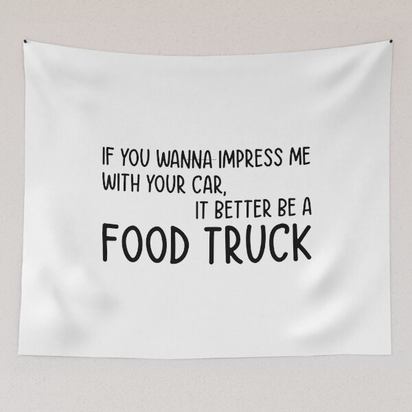 Item preview,  If You Wanna Impress Me With Your Car, It Better Be A Food Truck - Funny Quote designed and sold by Mr-tach.