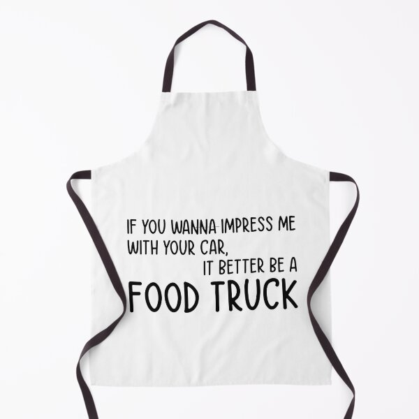 Item preview, If You Wanna Impress Me With Your Car, It Better Be A Food Truck - Funny Quote designed and sold by Mr-tach.