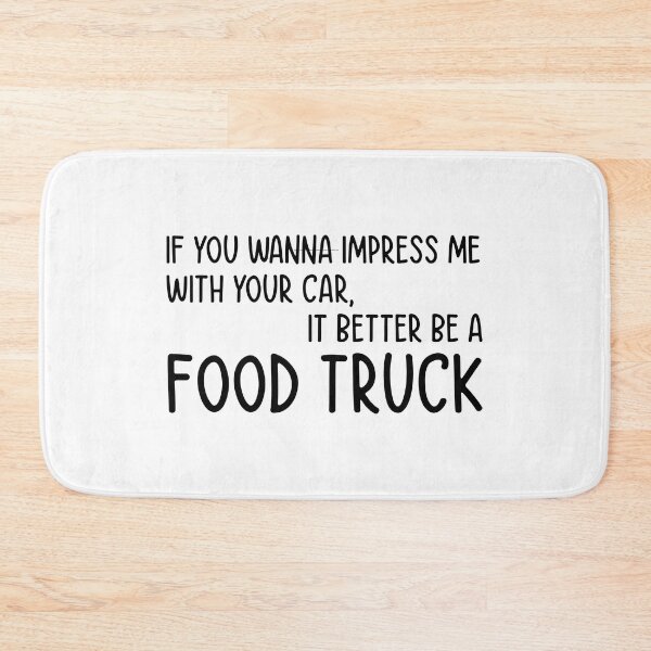 Item preview,  If You Wanna Impress Me With Your Car, It Better Be A Food Truck - Funny Quote designed and sold by Mr-tach.