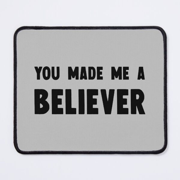 Item preview, You Made Me a Believer black designed and sold by perezzzoso.