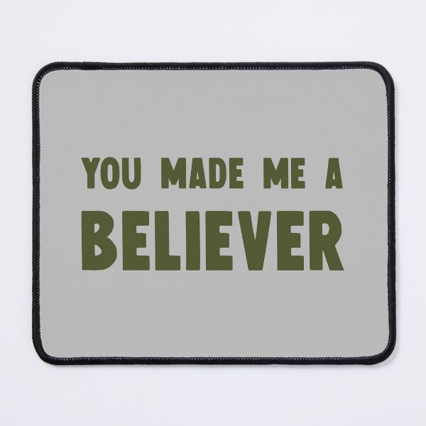 Item preview, You Made Me a Believer, green designed and sold by perezzzoso.