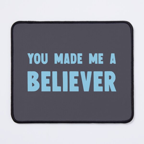 Item preview, You Made Me a Believer, blue designed and sold by perezzzoso.