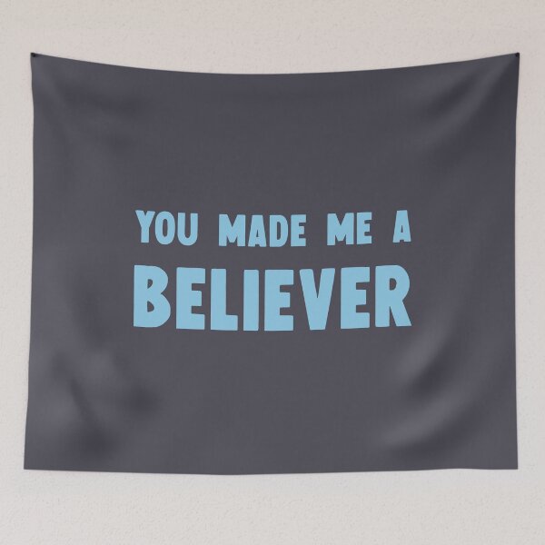 Item preview, You Made Me a Believer, blue designed and sold by perezzzoso.