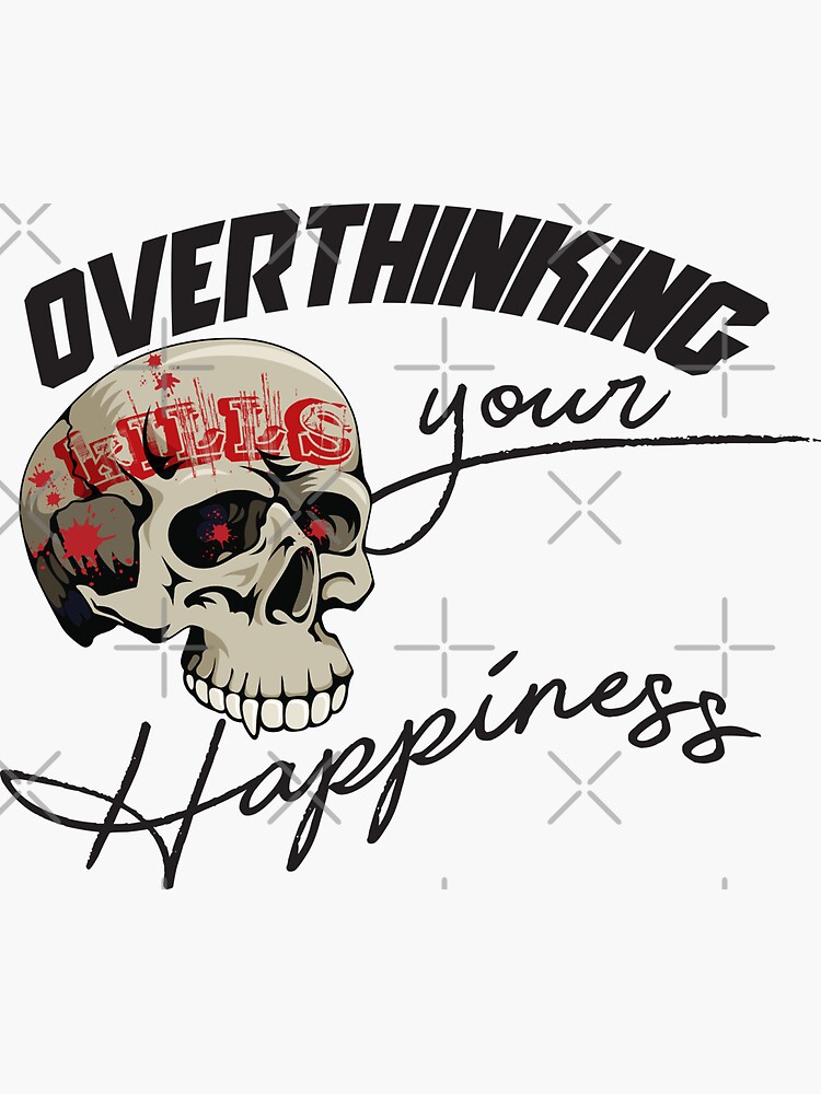 overthinking-kills-your-happiness-please-stop-sticker-by-najim1922