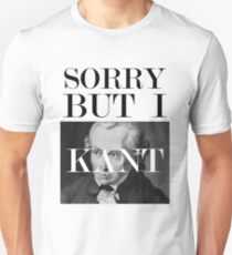 Sorry, but I Kant Unisex T-Shirt