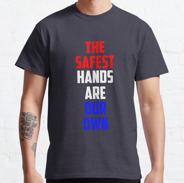 The Safest Hands Are Our Own (Red, White and Blue) Classic T-Shirt