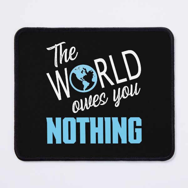 Item preview, The World Owes You Nothing, The World Owes You Nothing It Was Here First designed and sold by Coralgb.