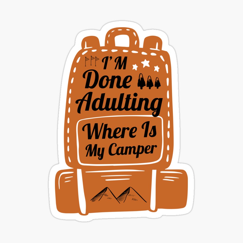 Poster J Ai Fini D Adulte Ou Est Mon Campeur Amoureux Du Camping Cadeau Sarcastique Citation D Humour Drole Par Pedrored369 Redbubble