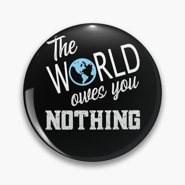 Item preview, The World Owes You Nothing, The World Owes You Nothing It Was Here First designed and sold by Coralgb.