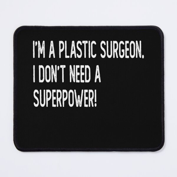 Item preview, I'm a plastic surgeon i don't need a superpower designed and sold by -MagicDesigns-.