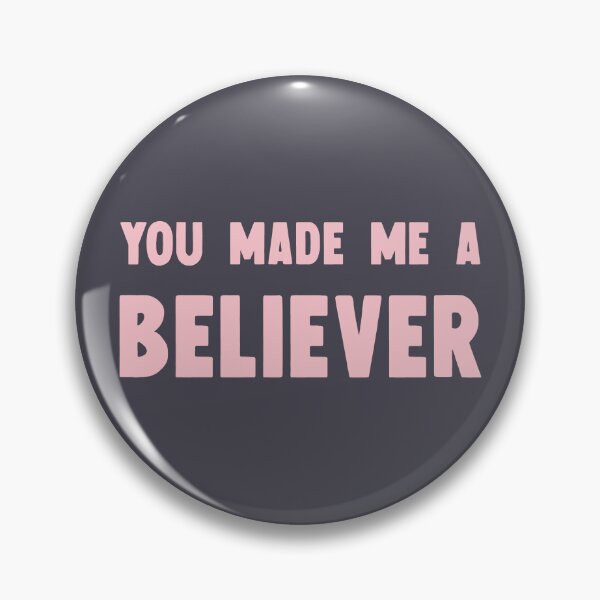 Item preview, You Made Me a Believer pink designed and sold by perezzzoso.